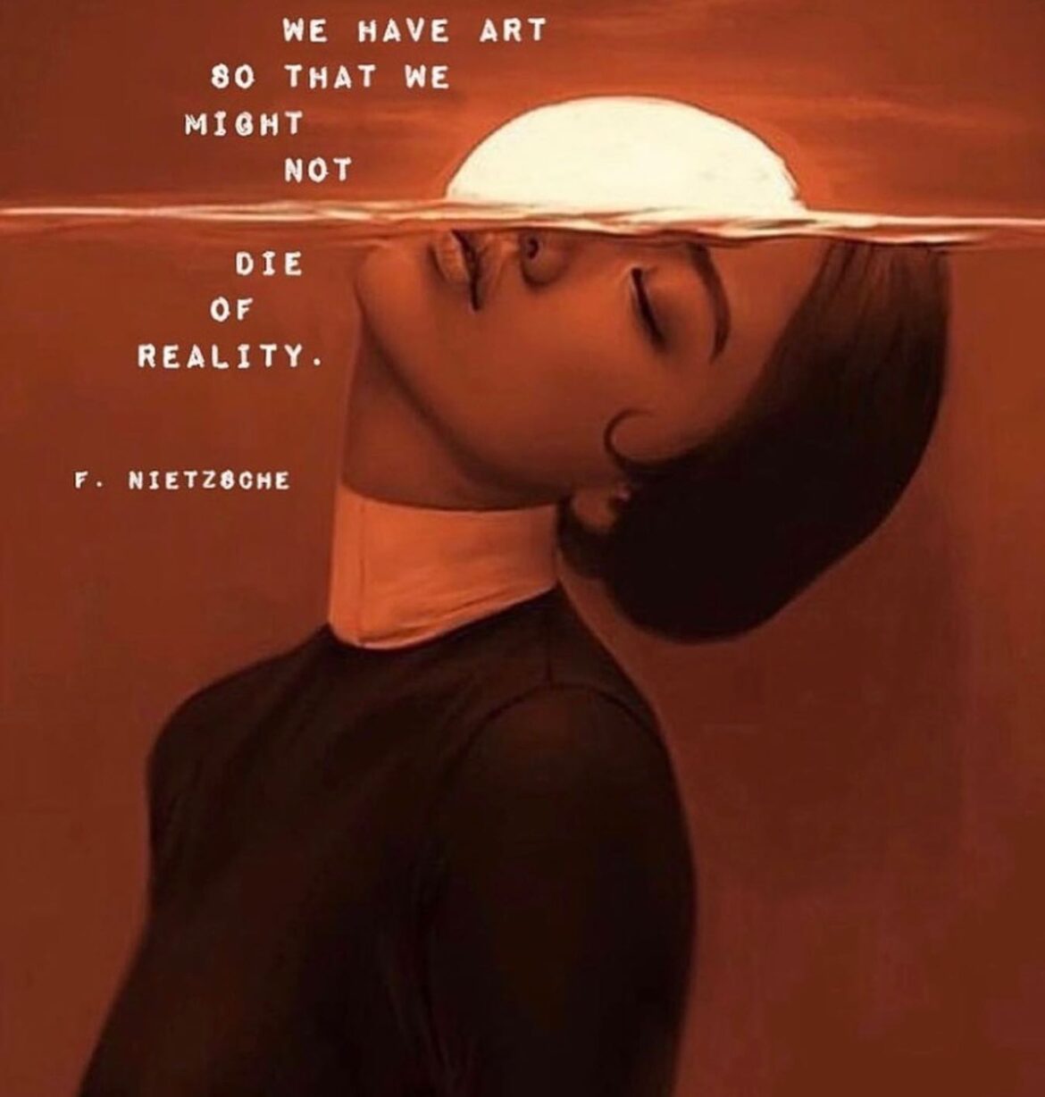 We have art – Nietzsche believed that art is not a copy of reality